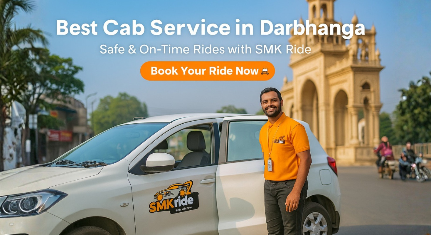 Best Cab Service in Darbhanga – Safe & On-Time Rides with SMK Ride